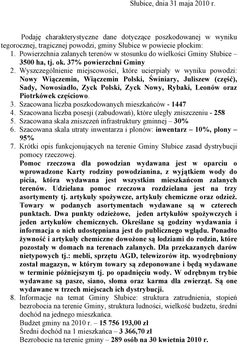 Wyszczególnienie miejscowości, które ucierpiały w wyniku powodzi: Nowy Wiączemin, Wiączemin Polski, Świniary, Juliszew (część), Sady, Nowosiadło, Zyck Polski, Zyck Nowy, Rybaki, Leonów oraz