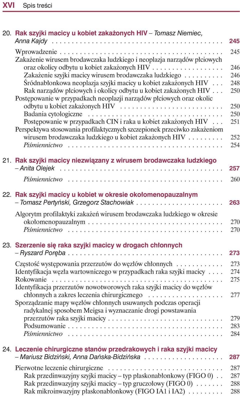 ................. 246 Zaka enie szyjki macicy wirusem brodawczaka ludzkiego.......... 246 Âródnab onkowa neoplazja szyjki macicy u kobiet zaka onych HIV.