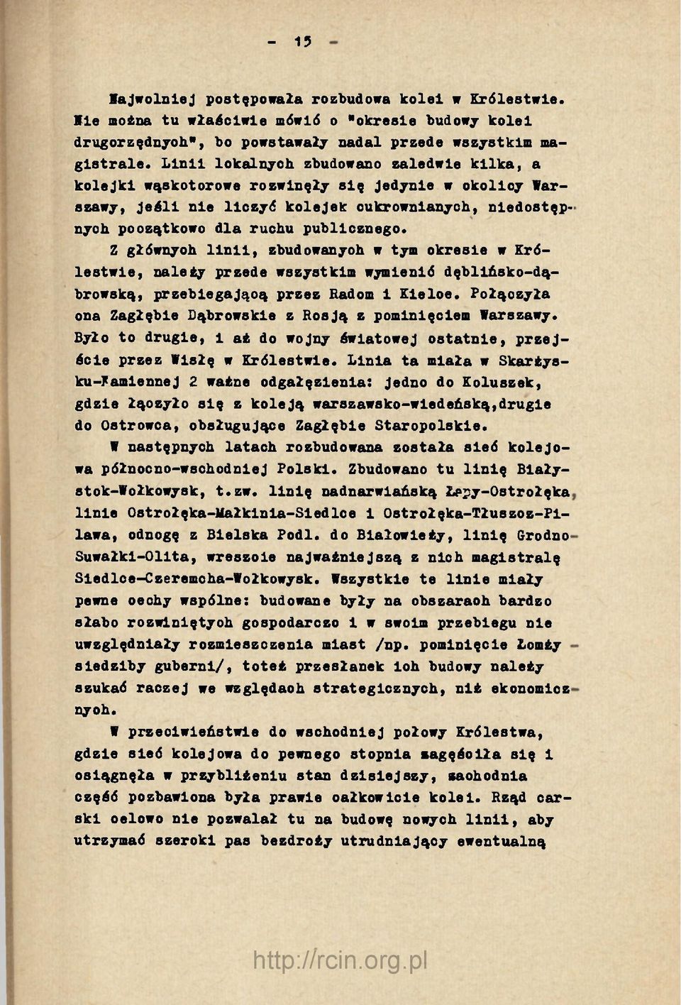 Z głównyoh linii, zbudowanyoh w tym okresie w Królestwie, należy przede wszystkim wymienić dęblińsko-dąbrowską, przebiegająoą przez Radom i Kieloe.