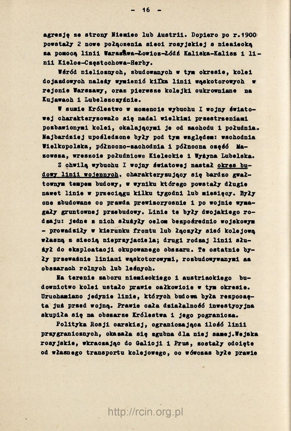 Wśród nlelloznyoh, zbudowanych w tym okresie, kolei dojazdowyoh należy wymięnió klika linii wąskotorowych w rejonie Warszawy, oraz pierwsze kolejki oukrownlane na Kujawaoh i Lubelszczyśnie.