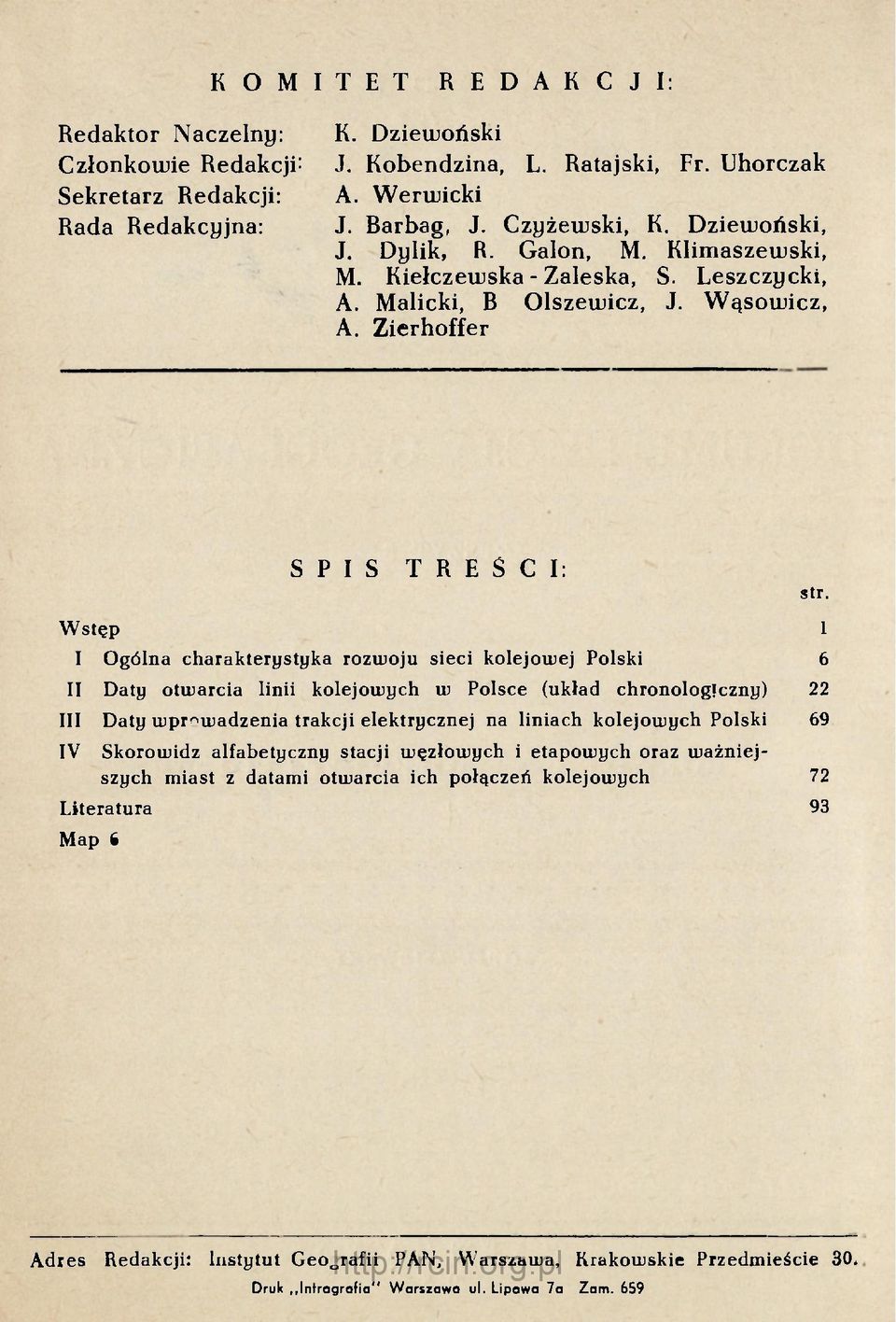 Zierhoffer Wstęp I SPIS TREŚCI: Ogólna charakterystyka rozwoju sieci kolejowej Polski II Daty otwarcia linii kolejowych w Polsce (układ chronologiczny) III IV Daty wprowadzenia trakcji elektrycznej