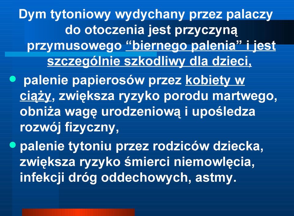 zwiększa ryzyko porodu martwego, obniża wagę urodzeniową i upośledza rozwój fizyczny, palenie