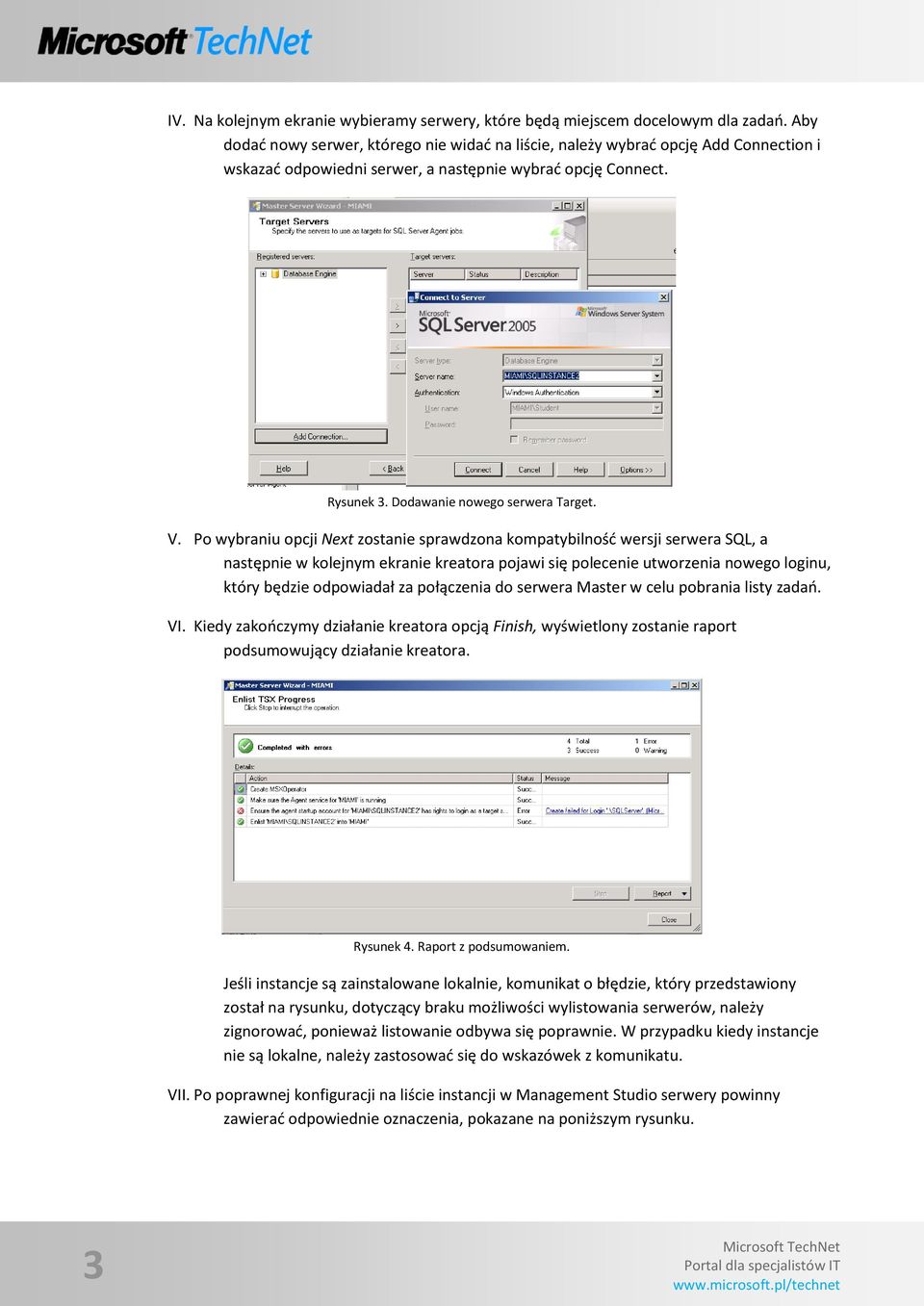 Po wybraniu opcji Next zostanie sprawdzona kompatybilnośd wersji serwera SQL, a następnie w kolejnym ekranie kreatora pojawi się polecenie utworzenia nowego loginu, który będzie odpowiadał za