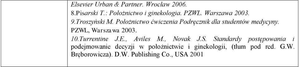 PZWL, Warszawa 2003. 10.Turrentine J.E., Aviles M., Novak J.S.
