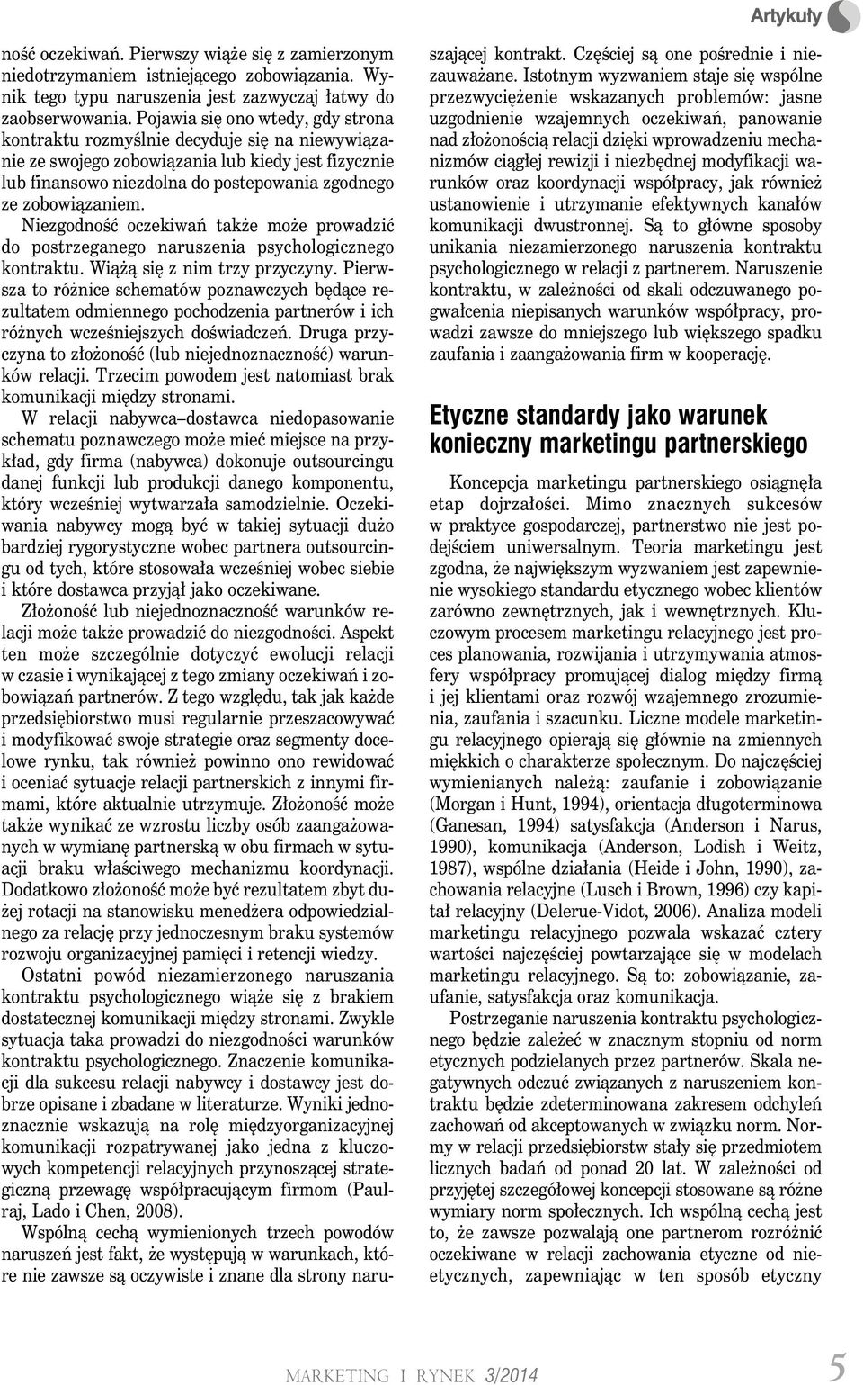 Niezgodność oczekiwań także może prowadzić do postrzeganego naruszenia psychologicznego kontraktu. Wiążą się z nim trzy przyczyny.