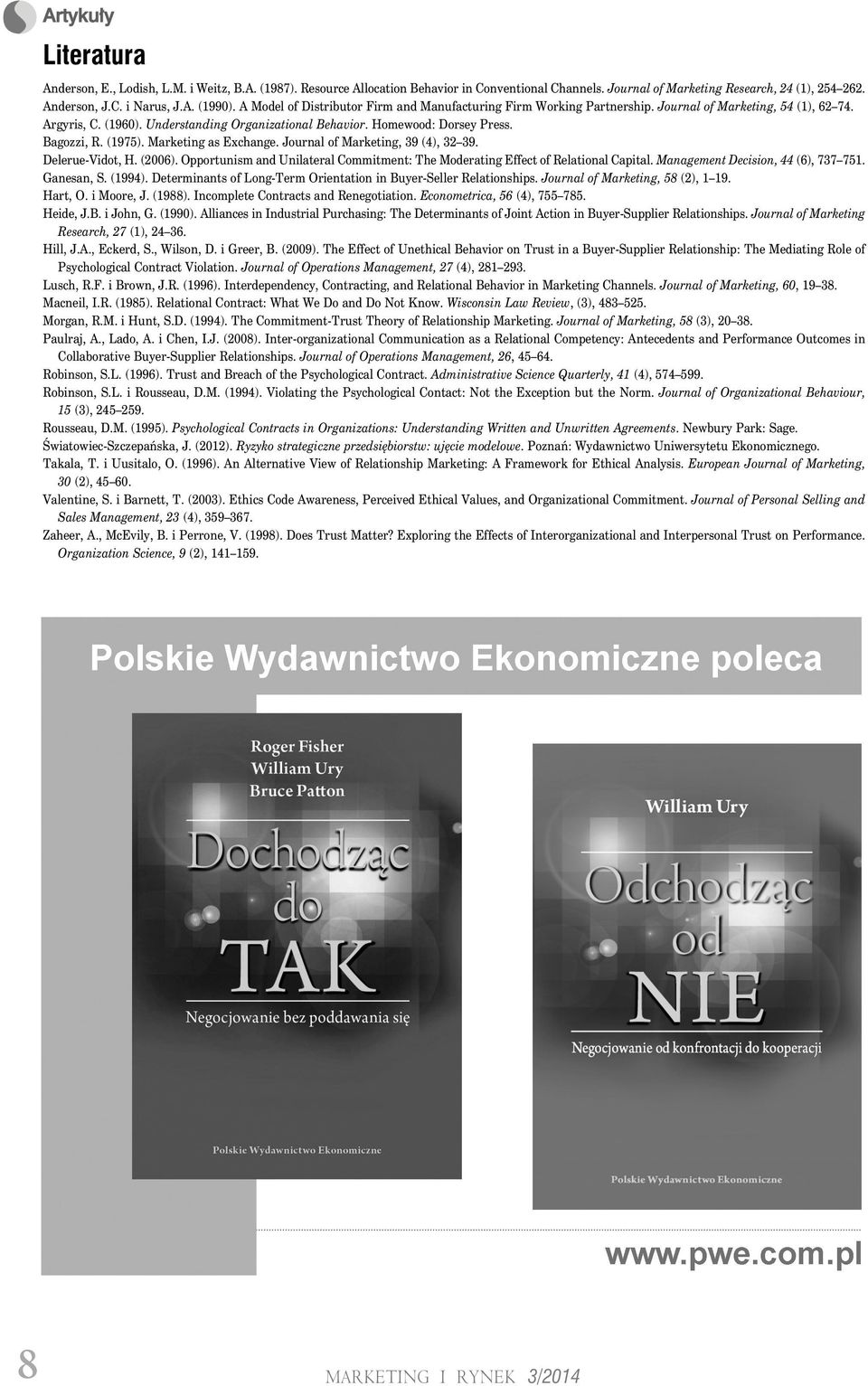 Bagozzi, R. (1975). Marketing as Exchange. Journal of Marketing, 39 (4), 32 39. Delerue-Vidot, H. (2006). Opportunism and Unilateral Commitment: The Moderating Effect of Relational Capital.