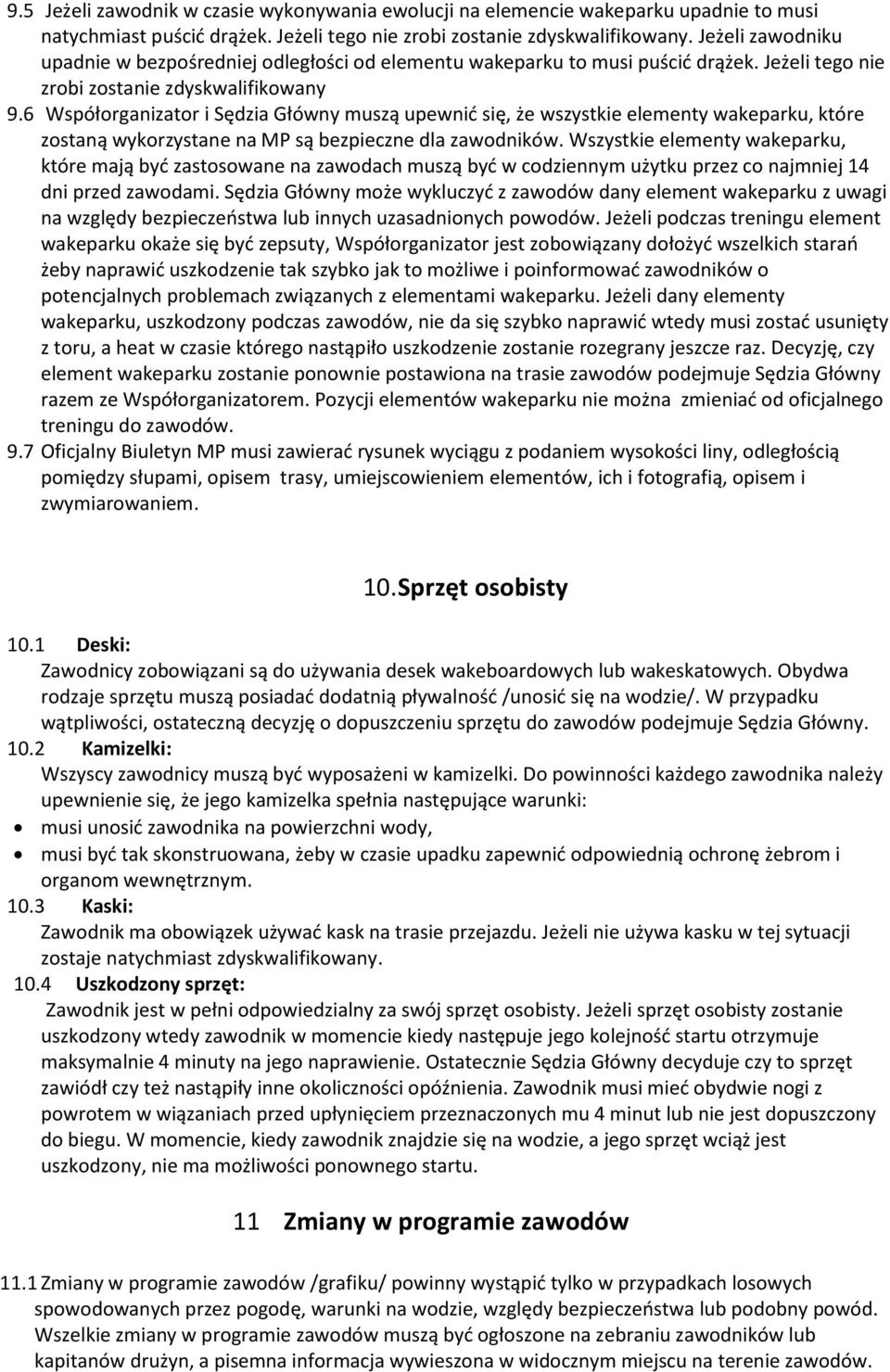 6 Współorganizator i Sędzia Główny muszą upewnić się, że wszystkie elementy wakeparku, które zostaną wykorzystane na MP są bezpieczne dla zawodników.