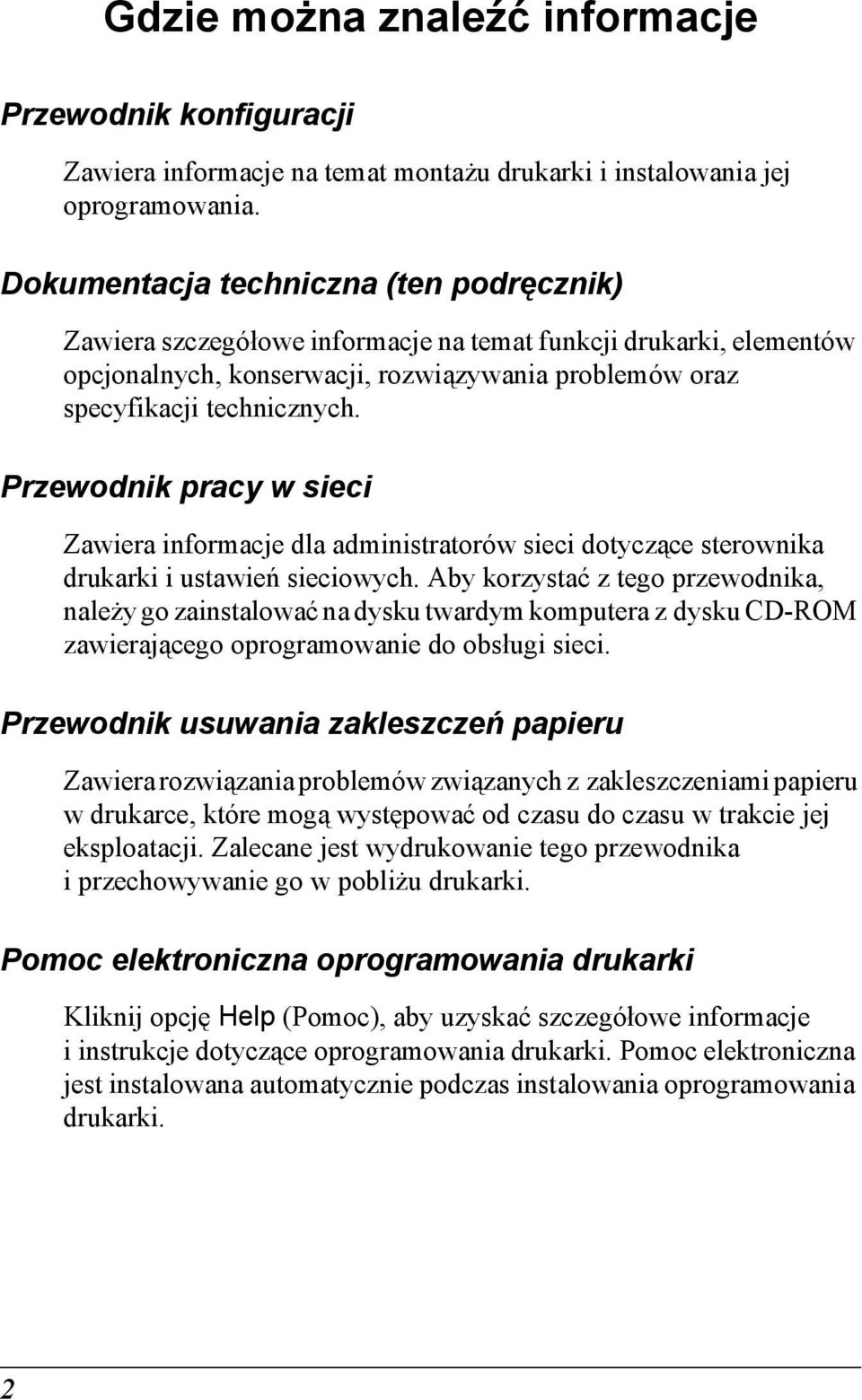 Przewodnik pracy w sieci Zawiera informacje dla administratorów sieci dotyczące sterownika drukarki i ustawień sieciowych.