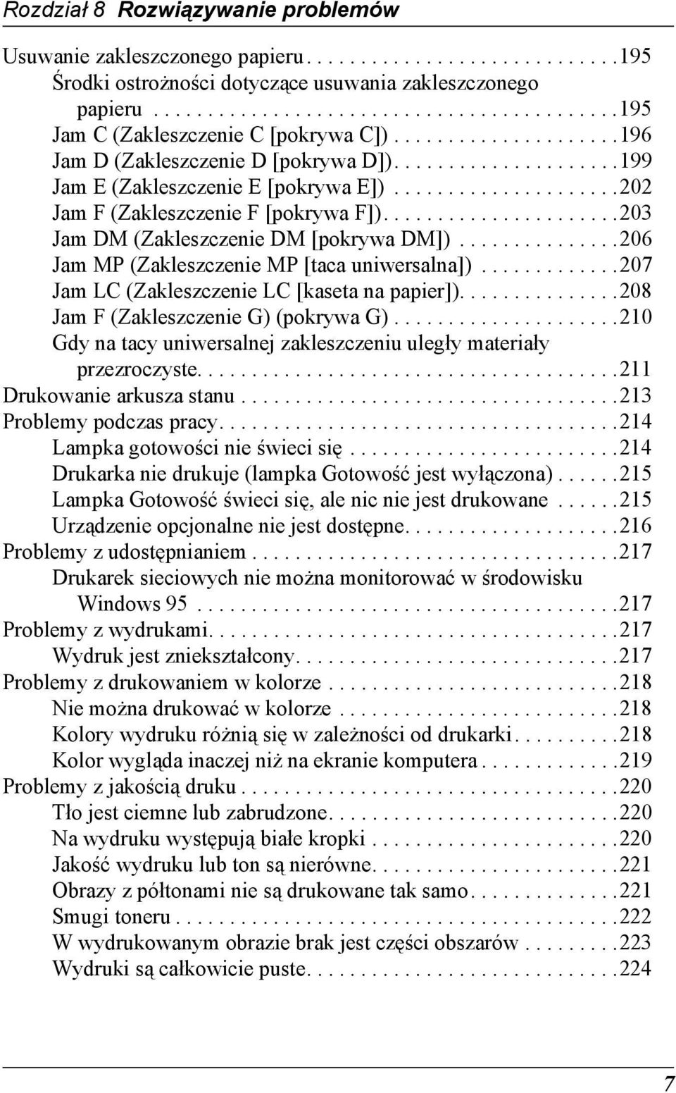 .....................20 Jam DM (Zakleszczenie DM [pokrywa DM])...............206 Jam MP (Zakleszczenie MP [taca uniwersalna]).............207 Jam LC (Zakleszczenie LC [kaseta na papier]).