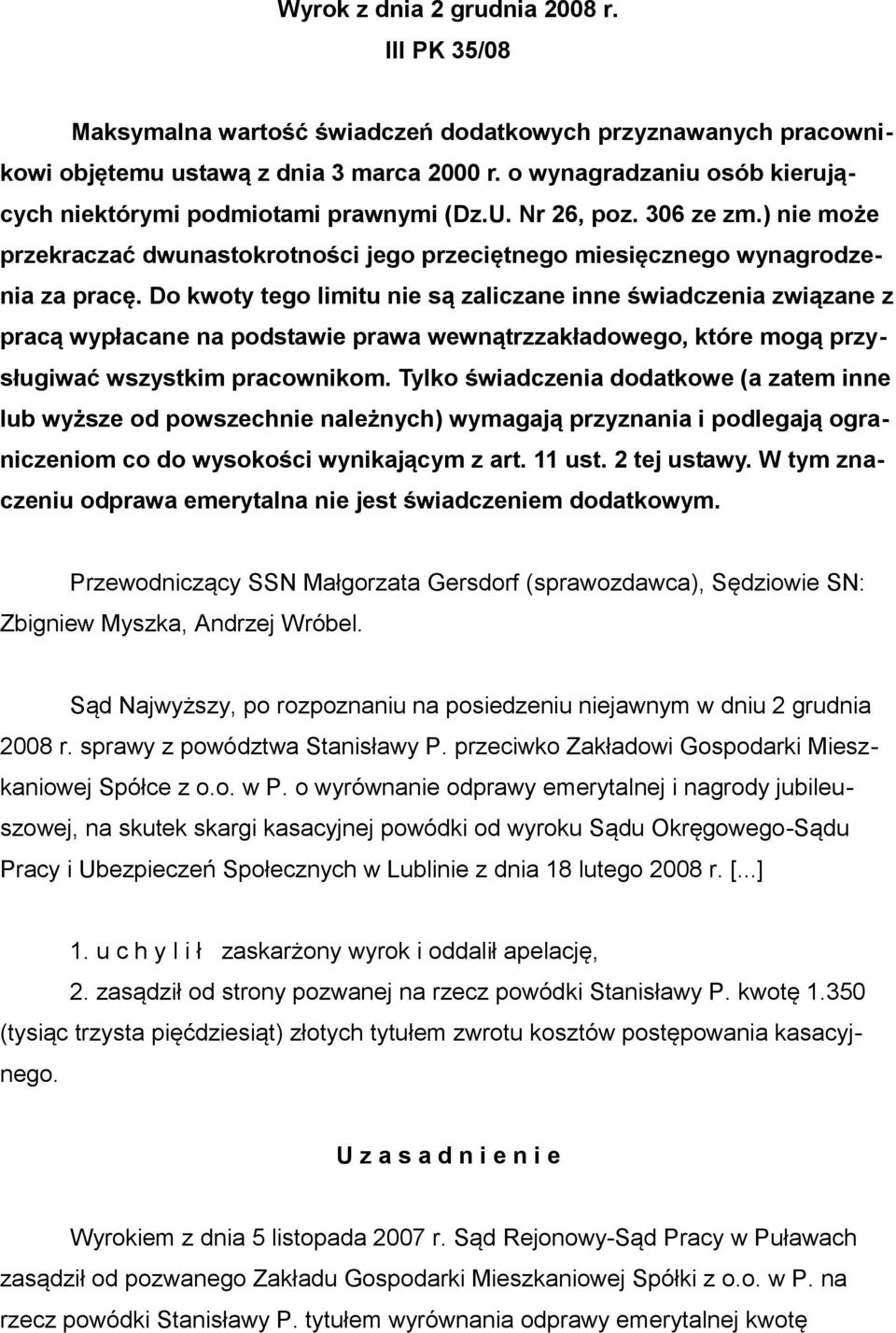 Do kwoty tego limitu nie są zaliczane inne świadczenia związane z pracą wypłacane na podstawie prawa wewnątrzzakładowego, które mogą przysługiwać wszystkim pracownikom.