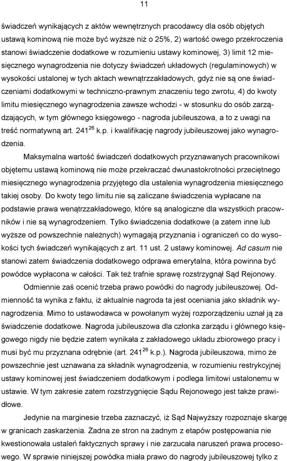 dodatkowymi w techniczno-prawnym znaczeniu tego zwrotu, 4) do kwoty limitu miesięcznego wynagrodzenia zawsze wchodzi - w stosunku do osób zarządzających, w tym głównego księgowego - nagroda