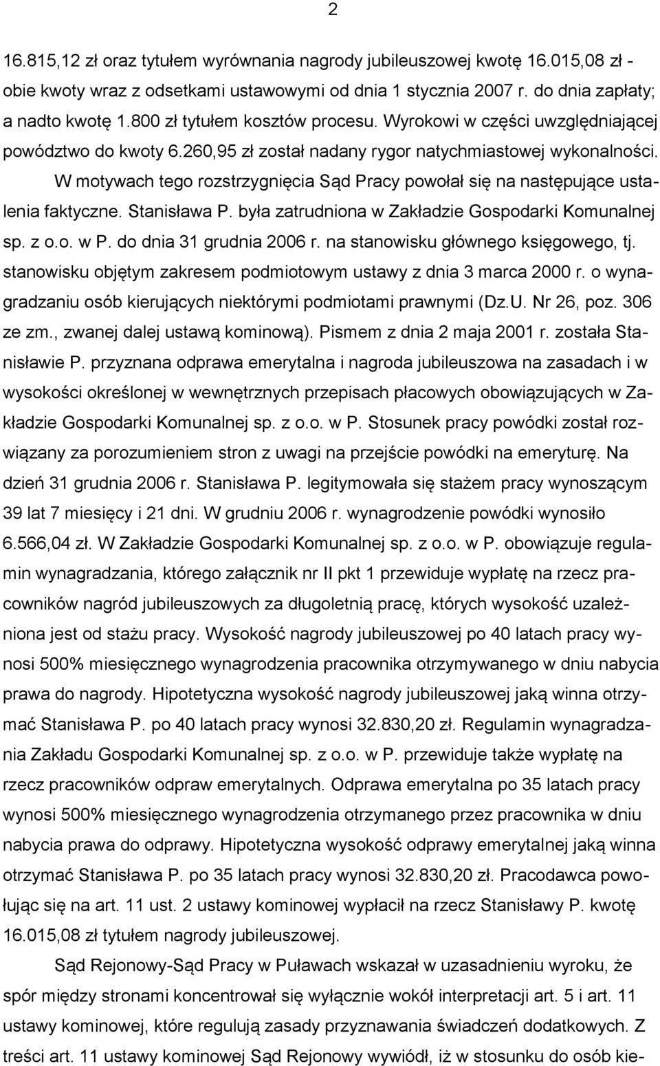 W motywach tego rozstrzygnięcia Sąd Pracy powołał się na następujące ustalenia faktyczne. Stanisława P. była zatrudniona w Zakładzie Gospodarki Komunalnej sp. z o.o. w P. do dnia 31 grudnia 2006 r.