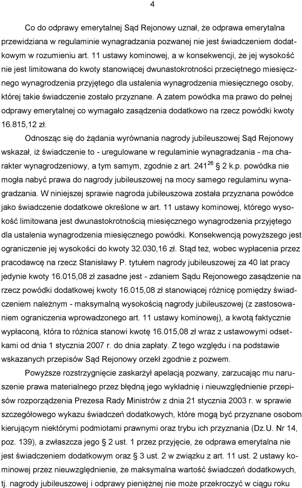 miesięcznego osoby, której takie świadczenie zostało przyznane. A zatem powódka ma prawo do pełnej odprawy emerytalnej co wymagało zasądzenia dodatkowo na rzecz powódki kwoty 16.815,12 zł.