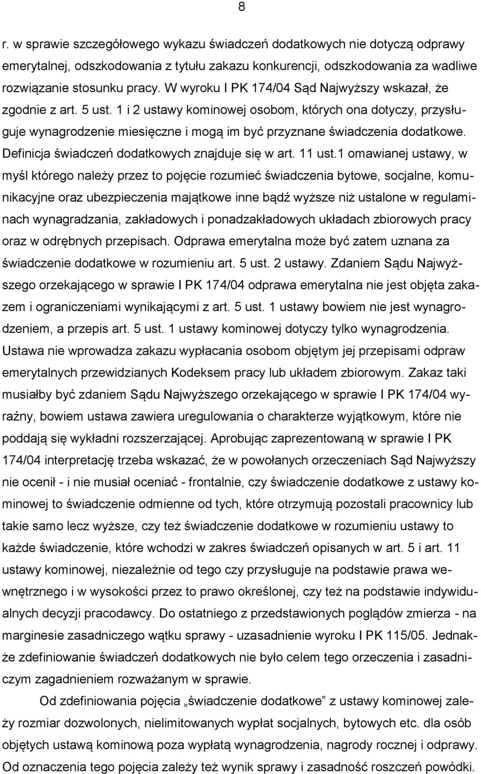 1 i 2 ustawy kominowej osobom, których ona dotyczy, przysługuje wynagrodzenie miesięczne i mogą im być przyznane świadczenia dodatkowe. Definicja świadczeń dodatkowych znajduje się w art. 11 ust.