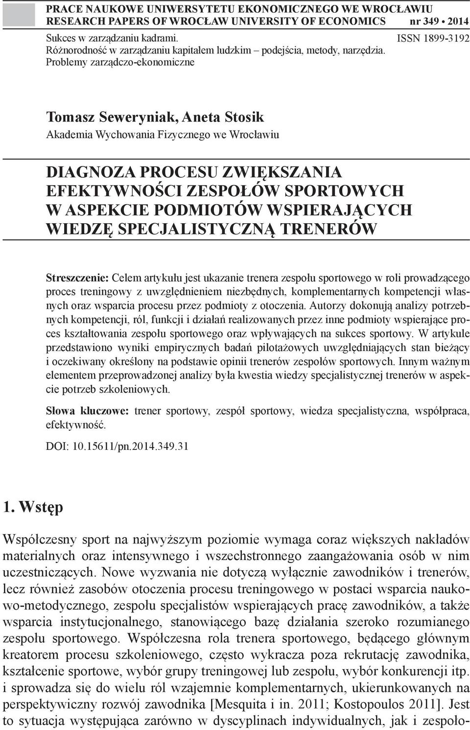 Problemy zarządczo-ekonomiczne ISSN 1899-3192 Tomasz Seweryniak, Aneta Stosik Akademia Wychowania Fizycznego we Wrocławiu DIAGNOZA PROCESU ZWIĘKSZANIA EFEKTYWNOŚCI ZESPOŁÓW SPORTOWYCH W ASPEKCIE