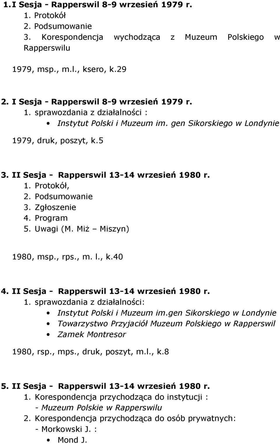 II Sesja - Rapperswil 13-14 wrzesień 1980 r. 1. sprawozdania z działalności: Instytut Polski i Muzeum im.