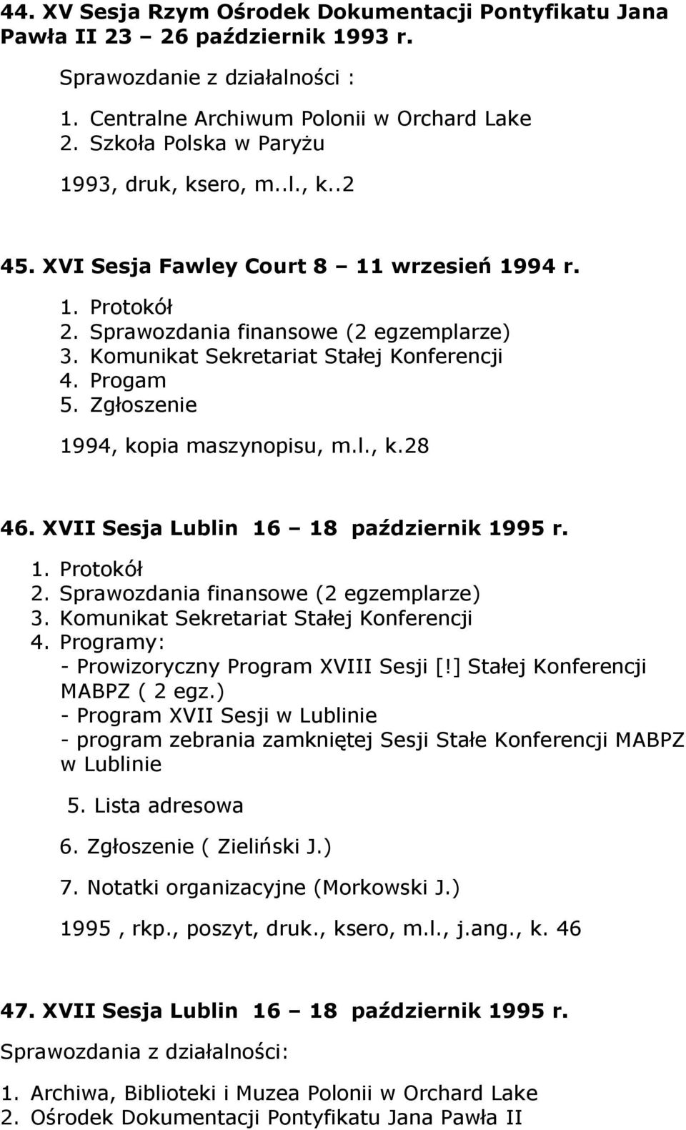 Progam 5. Zgłoszenie 1994, kopia maszynopisu, m.l., k.28 46. XVII Sesja Lublin 16 18 październik 1995 r. 2. Sprawozdania finansowe (2 egzemplarze) 3. Komunikat Sekretariat Stałej Konferencji 4.