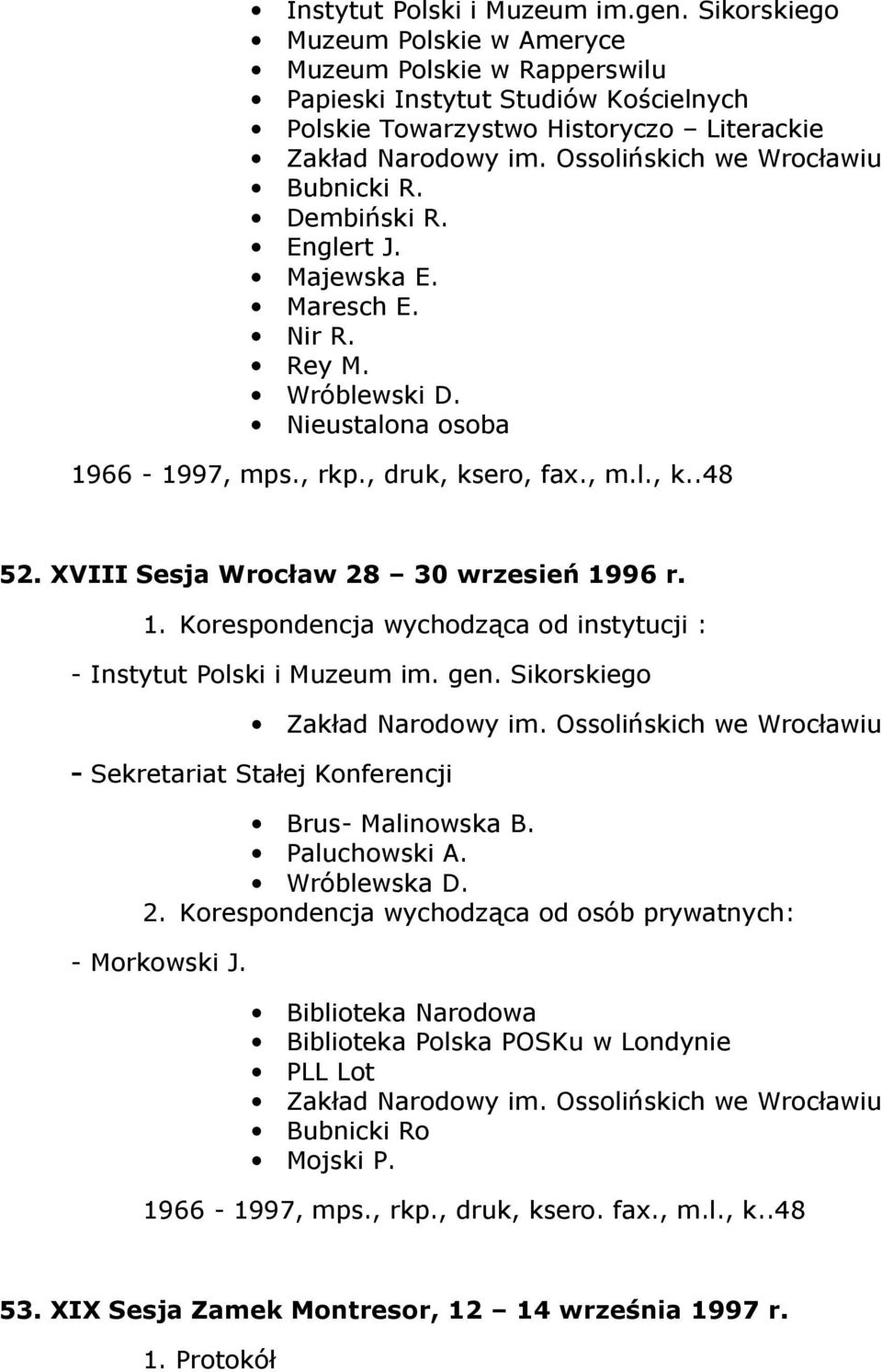 XVIII Sesja Wrocław 28 30 wrzesień 1996 r. 1. Korespondencja wychodząca od instytucji : - Instytut Polski i Muzeum im. gen. Sikorskiego Zakład Narodowy im.