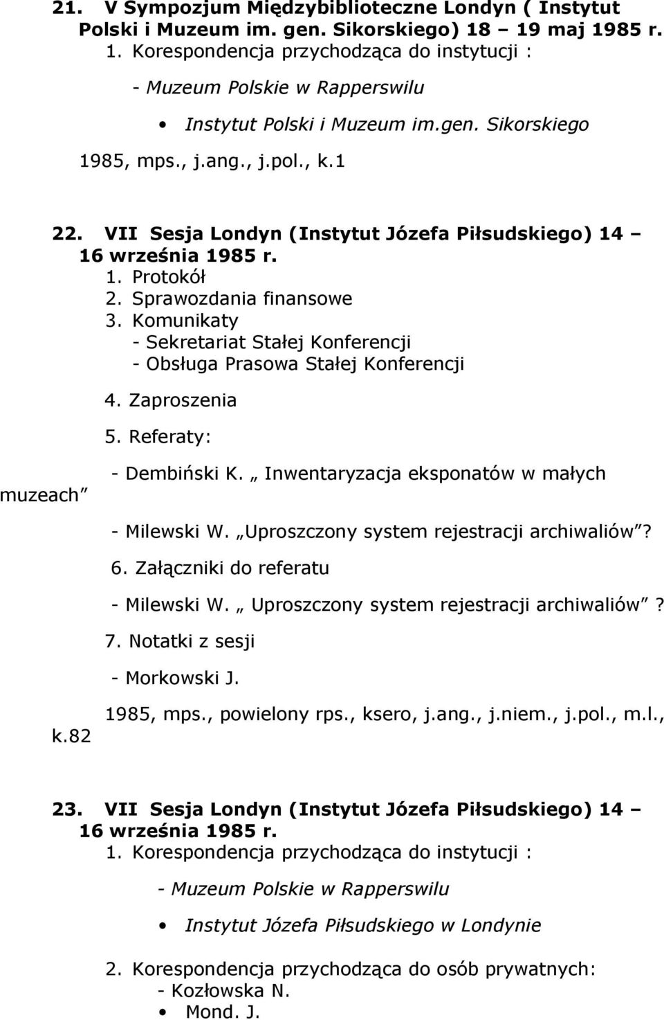 Komunikaty - Sekretariat Stałej Konferencji - Obsługa Prasowa Stałej Konferencji 4. Zaproszenia 5. Referaty: muzeach - Dembiński K. Inwentaryzacja eksponatów w małych - Milewski W.