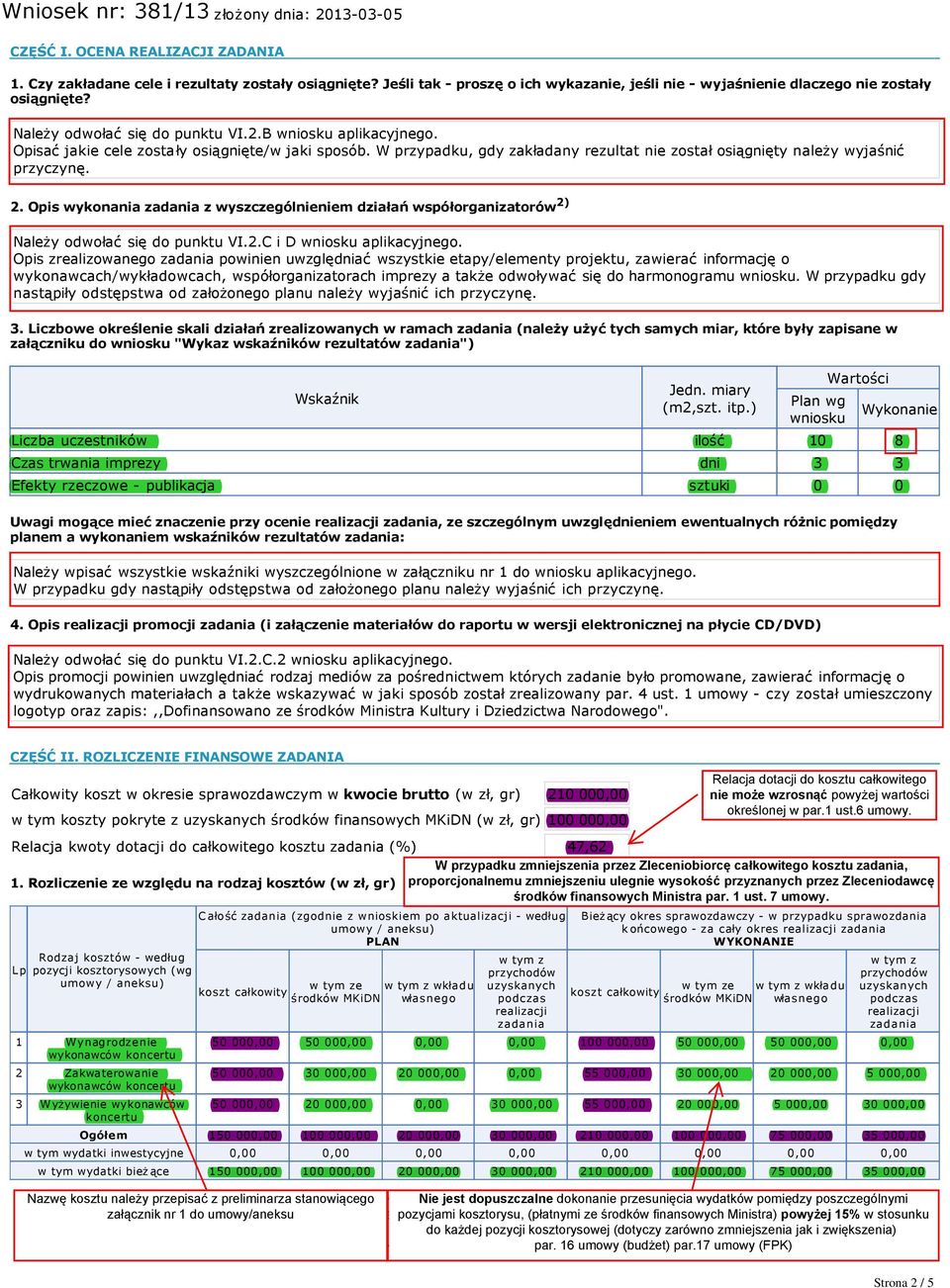 Opis wykonania zadania z wyszczególnieniem działań współorganizatorów 2) Należy odwołać się do punktu VI.2.C i D wniosku aplikacyjnego.