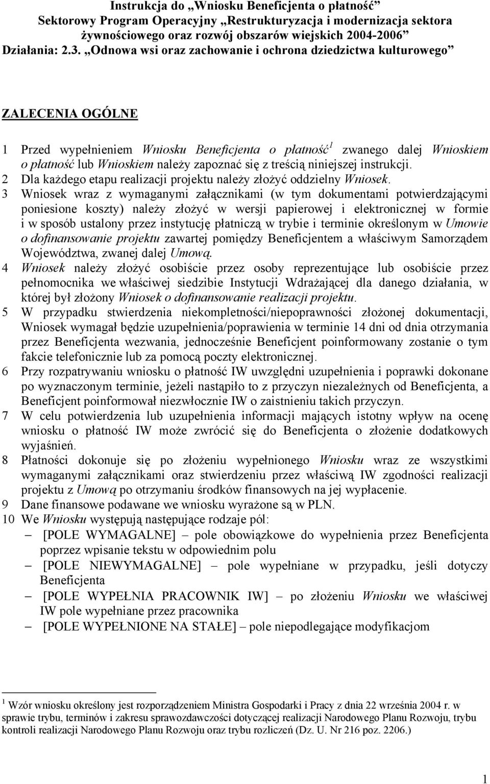 się z treścią niniejszej instrukcji. 2 Dla każdego etapu realizacji projektu należy złożyć oddzielny Wniosek.