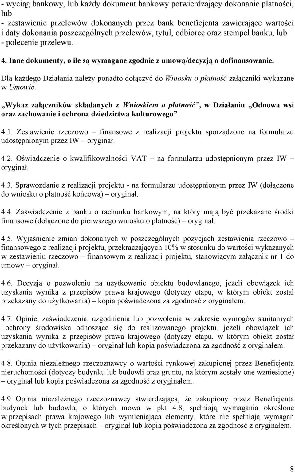 Dla każdego Działania należy ponadto dołączyć do Wniosku o płatność załączniki wykazane w Umowie.