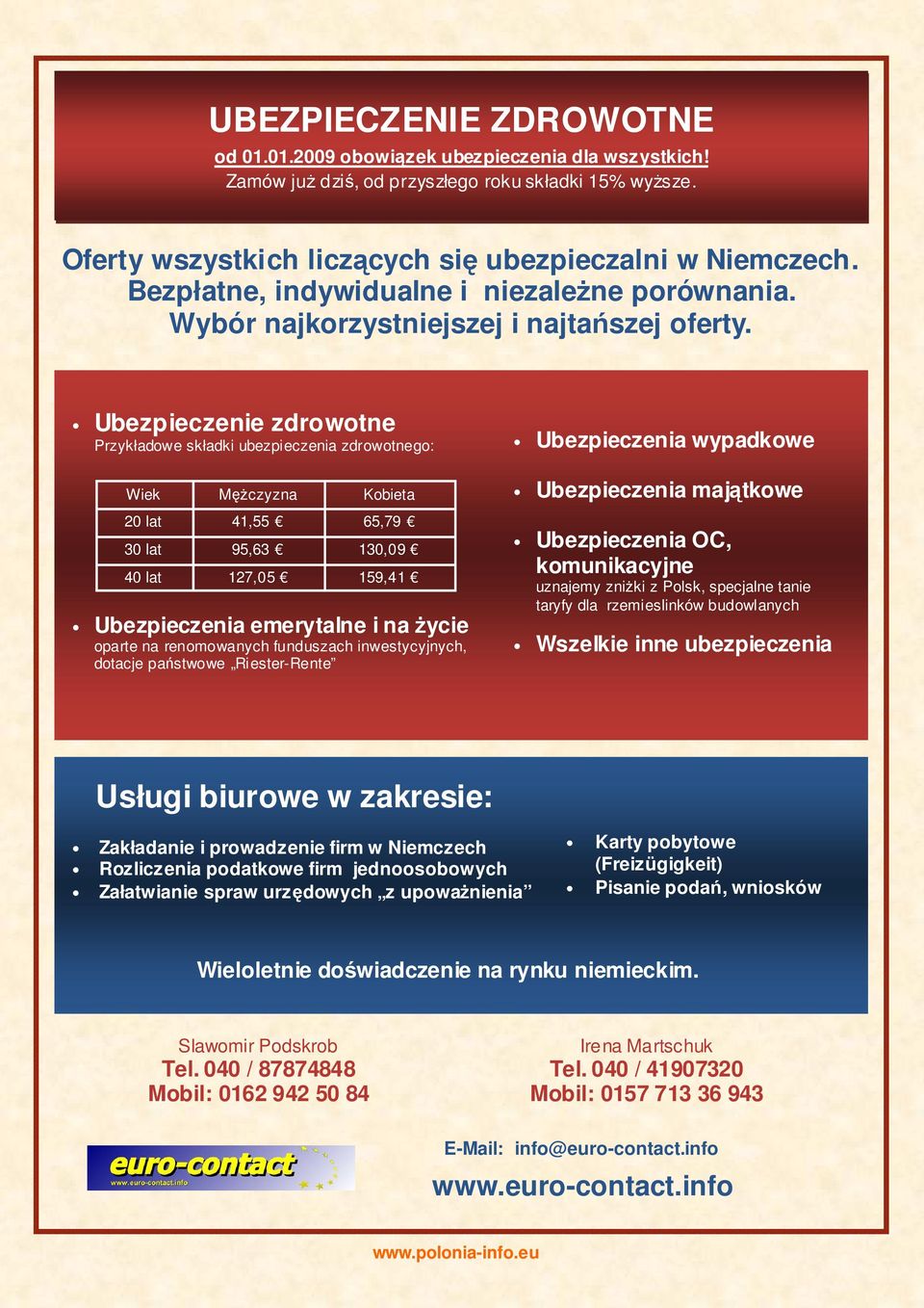 Ubezpieczenie zdrowotne Przykładowe składki ubezpieczenia zdrowotnego: Wiek MęŜczyzna Kobieta 20 lat 41,55 65,79 30 lat 95,63 130,09 40 lat 127,05 159,41 Ubezpieczenia emerytalne i na Ŝycie oparte na