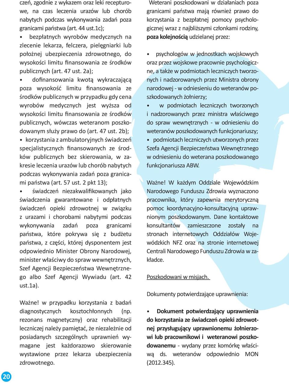 2a); dofinansowania kwotą wykraczającą poza wysokość limitu finansowania ze środków publicznych w przypadku gdy cena wyrobów medycznych jest wyższa od wysokości limitu finansowania ze środków