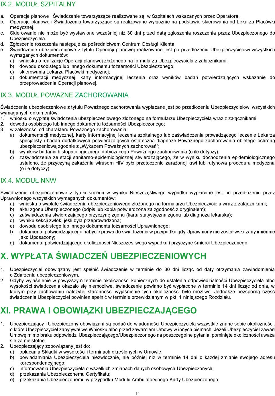 Skierowanie nie może być wystawione wcześniej niż 30 dni przed datą zgłoszenia roszczenia przez Ubezpieczonego do Ubezpieczyciela. d. Zgłoszenie roszczenia następuje za pośrednictwem Centrum Obsługi Klienta.