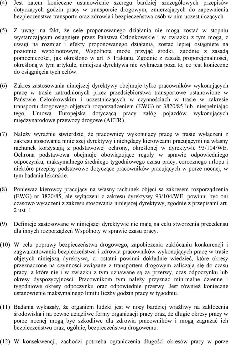 (5) Z uwagi na fakt, że cele proponowanego działania nie mogą zostać w stopniu wystarczającym osiągnięte przez Państwa Członkowskie i w związku z tym mogą, z uwagi na rozmiar i efekty proponowanego