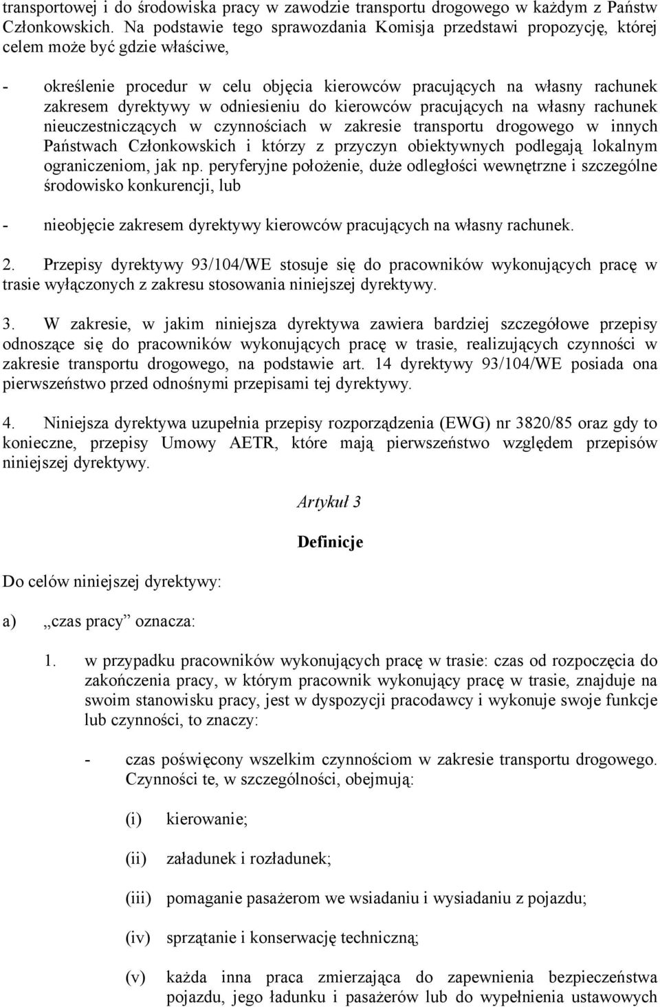 odniesieniu do kierowców pracujących na własny rachunek nieuczestniczących w czynnościach w zakresie transportu drogowego w innych Państwach Członkowskich i którzy z przyczyn obiektywnych podlegają