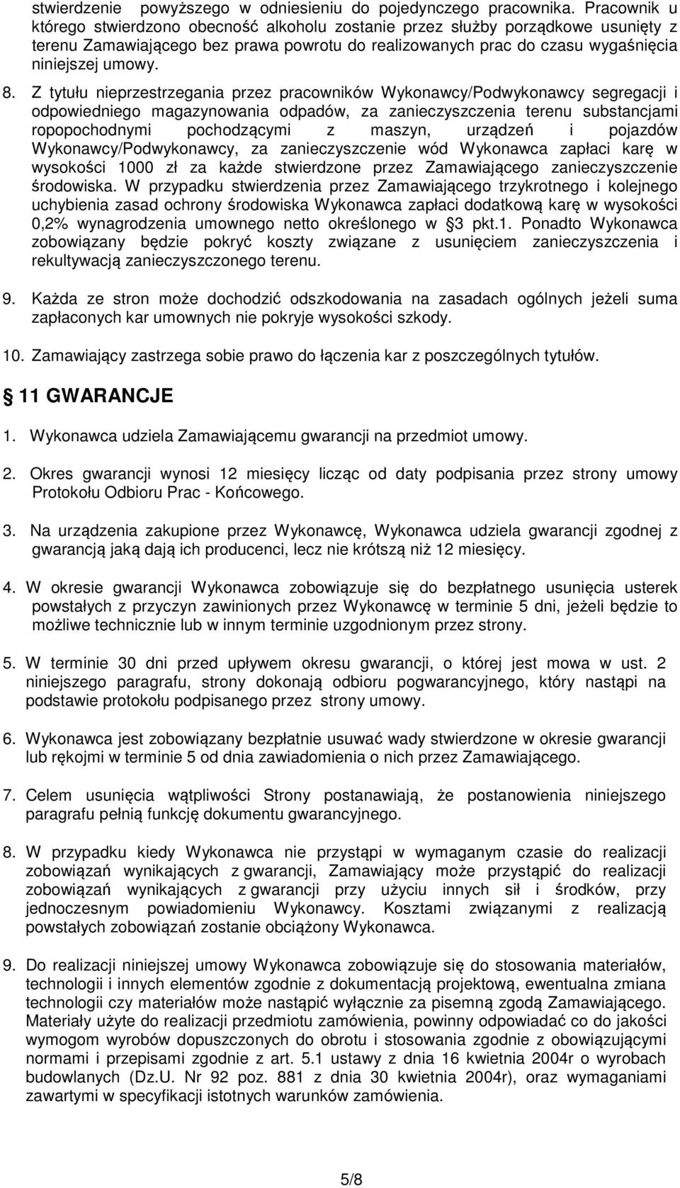 Z tytułu nieprzestrzegania przez pracowników Wykonawcy/Podwykonawcy segregacji i odpowiedniego magazynowania odpadów, za zanieczyszczenia terenu substancjami ropopochodnymi pochodzącymi z maszyn,