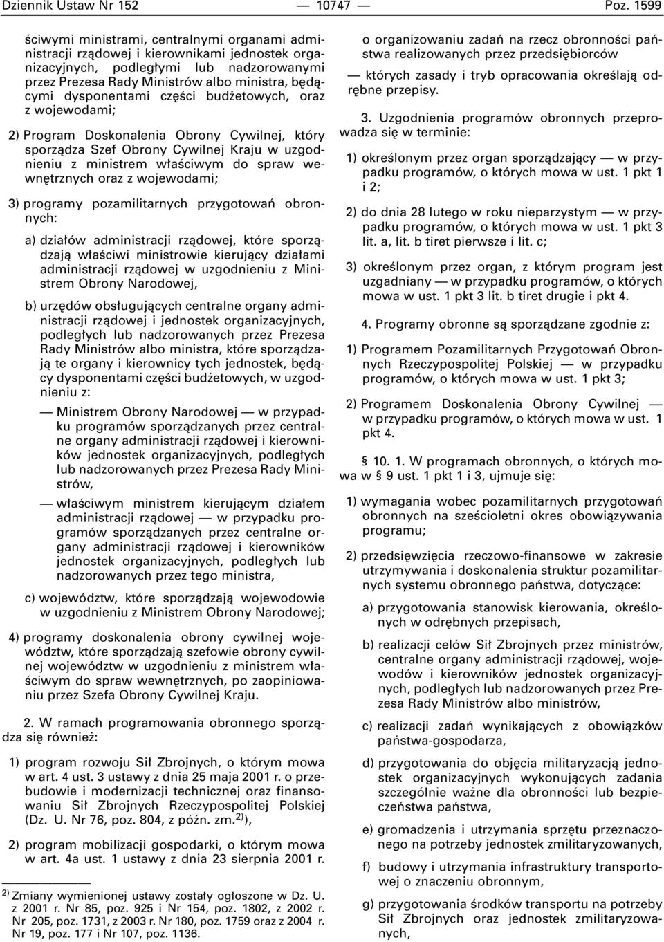 dysponentami cz Êci bud etowych, oraz z wojewodami; 2) Program Doskonalenia Obrony Cywilnej, który sporzàdza Szef Obrony Cywilnej Kraju w uzgodnieniu z ministrem w aêciwym do spraw wewn trznych oraz