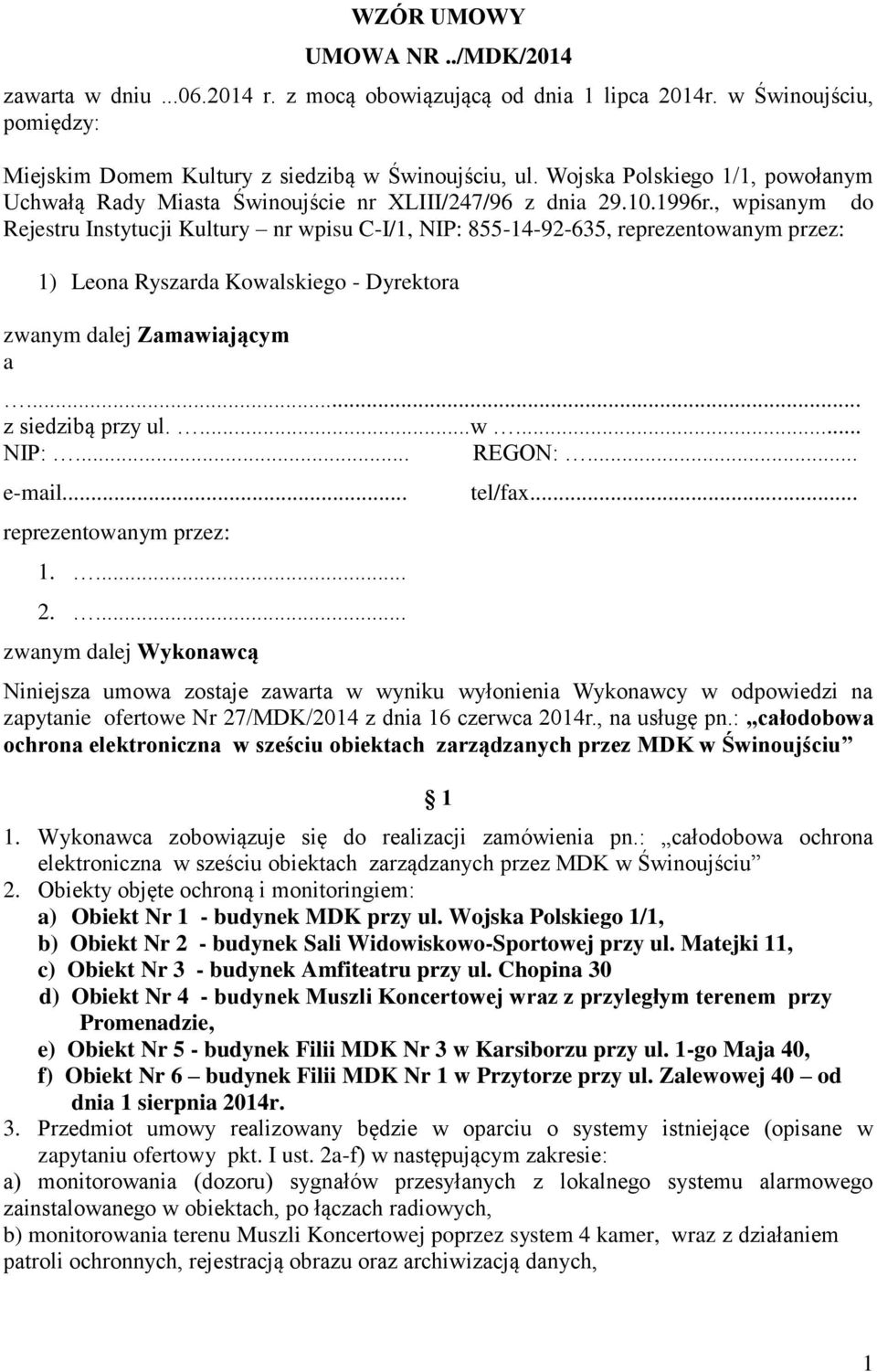 , wpisanym do Rejestru Instytucji Kultury nr wpisu C-I/1, NIP: 855-14-92-635, reprezentowanym przez: 1) Leona Ryszarda Kowalskiego - Dyrektora zwanym dalej Zamawiającym a... z siedzibą przy ul....w... NIP:... REGON:.