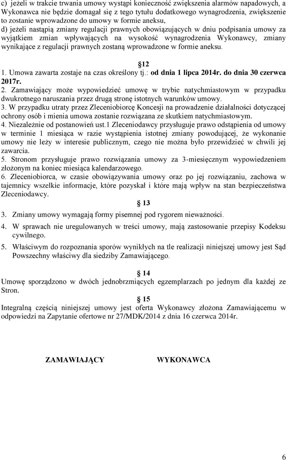 regulacji prawnych zostaną wprowadzone w formie aneksu. 12 1. Umowa zawarta zostaje na czas określony tj.: od dnia 1 lipca 20