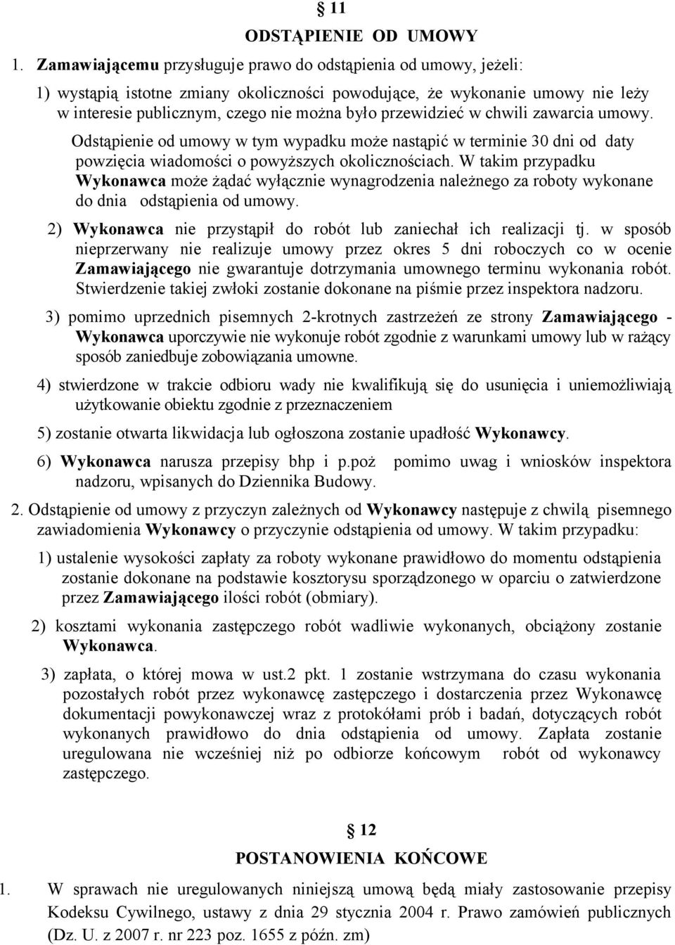 przewidzieć w chwili zawarcia umowy. Odstąpienie od umowy w tym wypadku może nastąpić w terminie 30 dni od daty powzięcia wiadomości o powyższych okolicznościach.