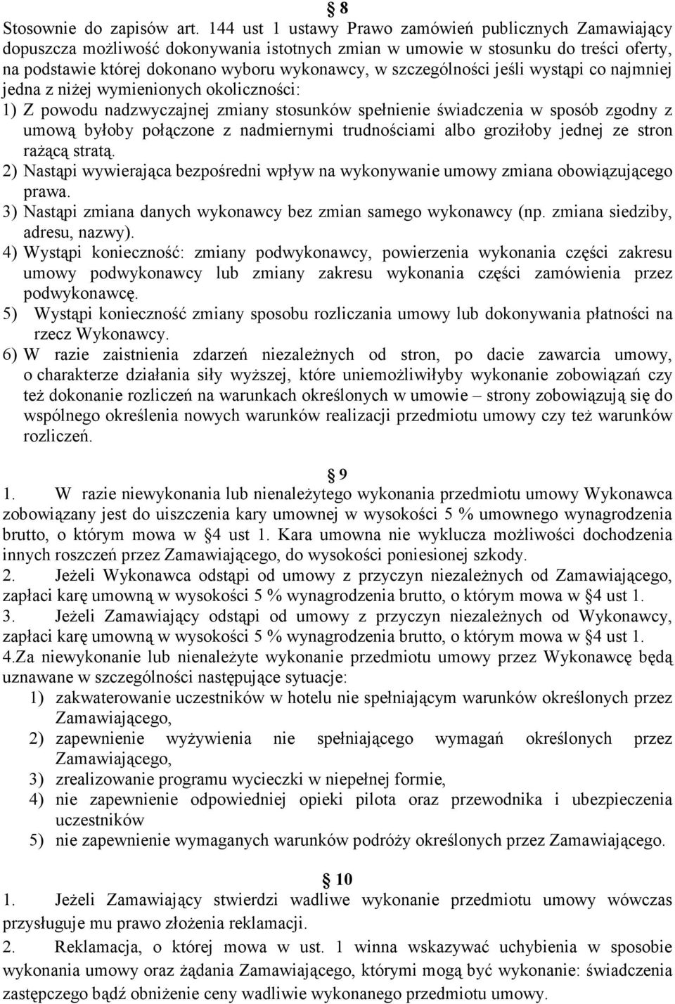 szczególności jeśli wystąpi co najmniej jedna z niżej wymienionych okoliczności: 1) Z powodu nadzwyczajnej zmiany stosunków spełnienie świadczenia w sposób zgodny z umową byłoby połączone z