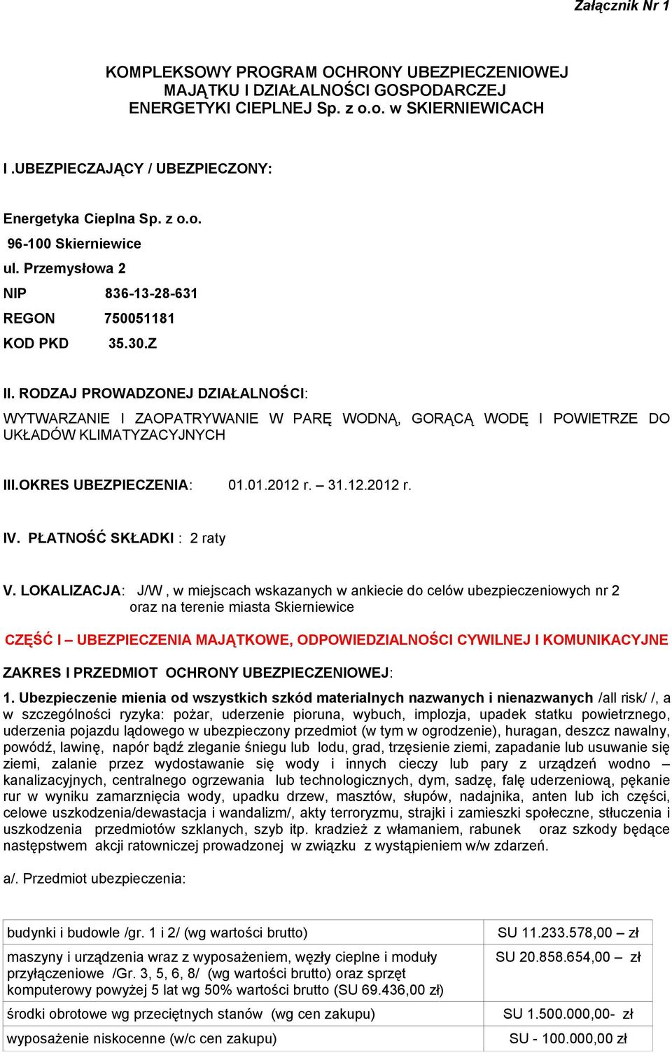 RODZAJ PROWADZONEJ DZIAŁALNOŚCI: WYTWARZANIE I ZAOPATRYWANIE W PARĘ WODNĄ, GORĄCĄ WODĘ I POWIETRZE DO UKŁADÓW KLIMATYZACYJNYCH III.OKRES UBEZPIECZENIA: 01.01.2012 r. 31.12.2012 r. IV.