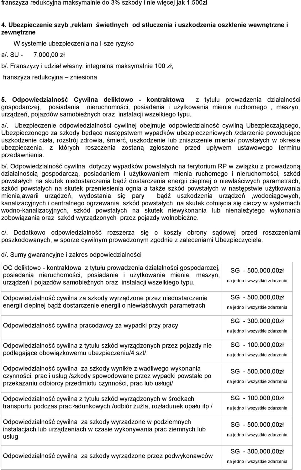 Odpowiedzialność Cywilna deliktowo - kontraktowa z tytułu prowadzenia działalności gospodarczej, posiadania nieruchomości, posiadania i użytkowania mienia ruchomego, maszyn, urządzeń, pojazdów