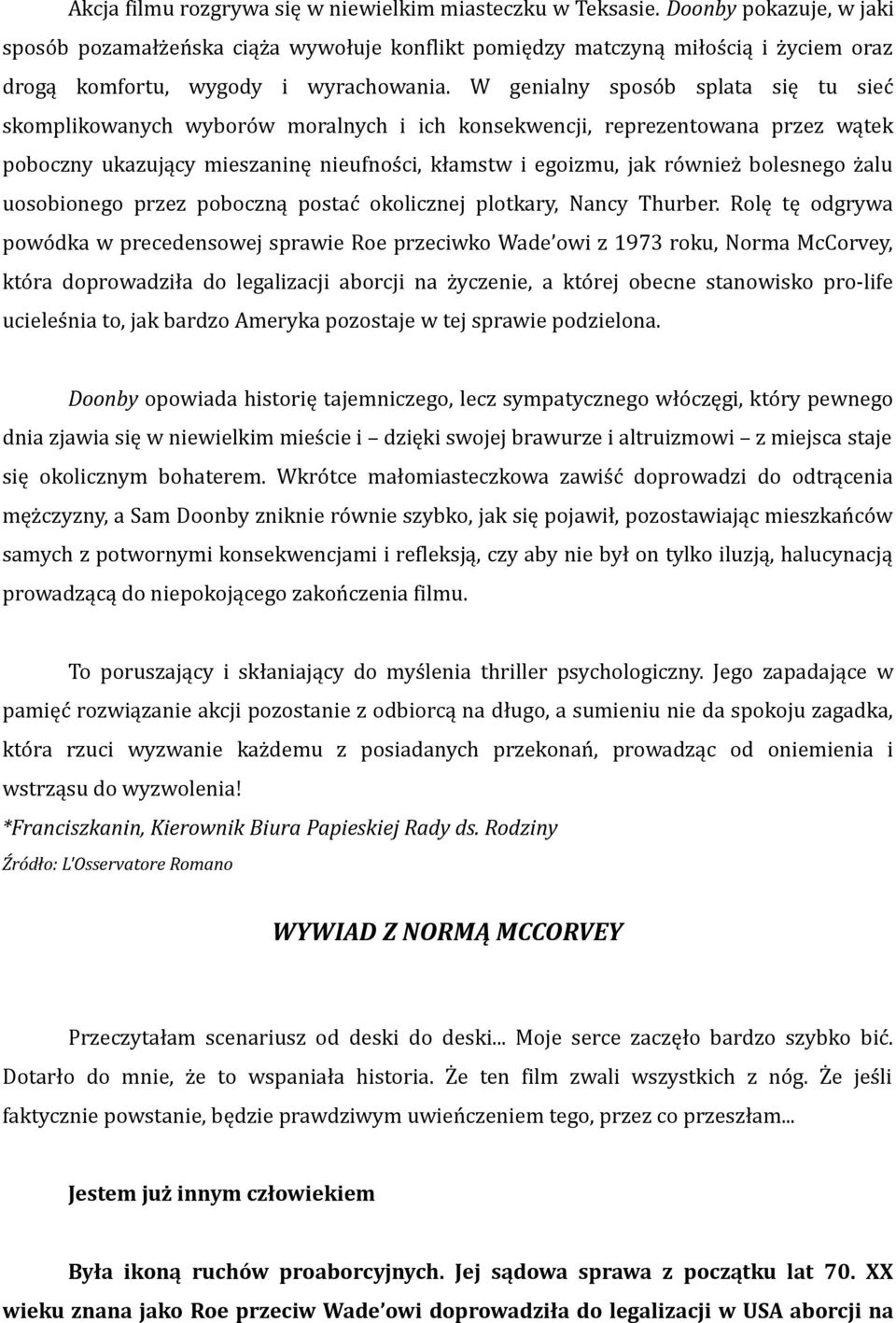 W genialny sposób splata się tu sieć skomplikowanych wyborów moralnych i ich konsekwencji, reprezentowana przez wątek poboczny ukazujący mieszaninę nieufności, kłamstw i egoizmu, jak również