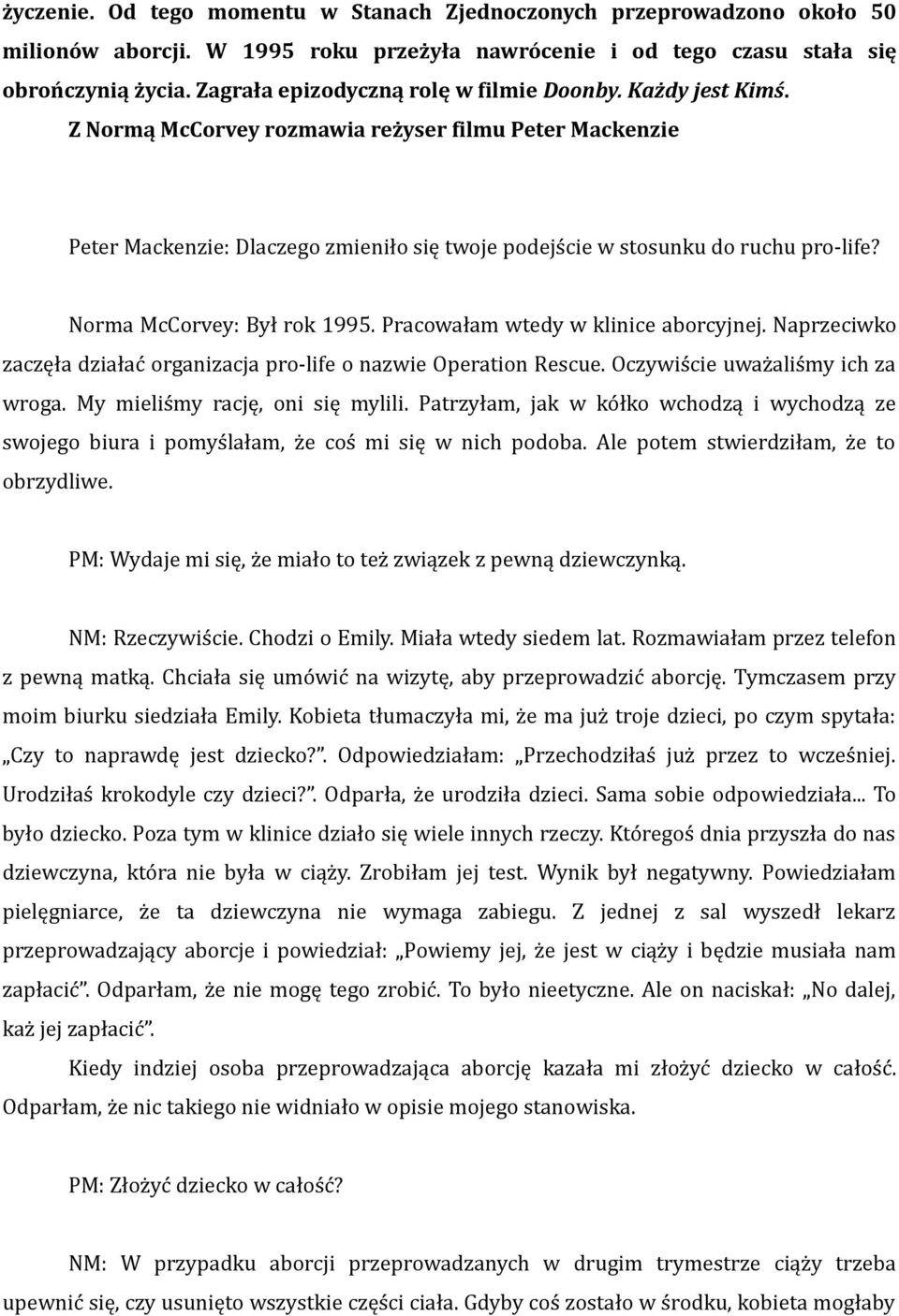 Norma McCorvey: Był rok 1995. Pracowałam wtedy w klinice aborcyjnej. Naprzeciwko zaczęła działać organizacja pro-life o nazwie Operation Rescue. Oczywiście uważaliśmy ich za wroga.