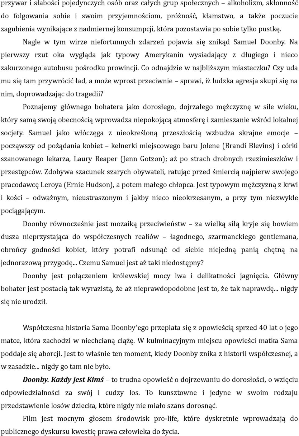 Na pierwszy rzut oka wygląda jak typowy Amerykanin wysiadający z długiego i nieco zakurzonego autobusu pośrodku prowincji. Co odnajdzie w najbliższym miasteczku?