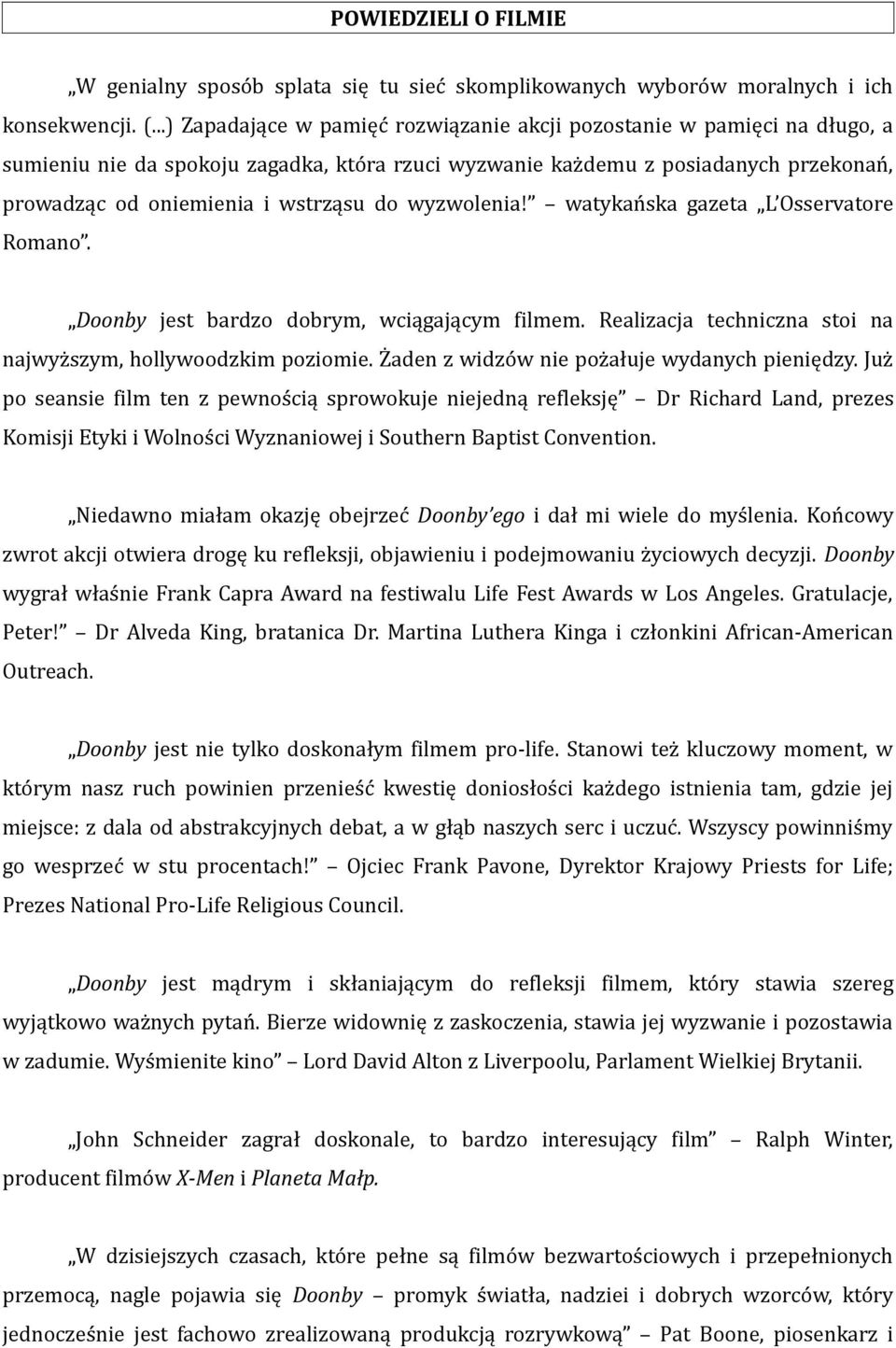 wyzwolenia! watykańska gazeta L Osservatore Romano. Doonby jest bardzo dobrym, wciągającym filmem. Realizacja techniczna stoi na najwyższym, hollywoodzkim poziomie.