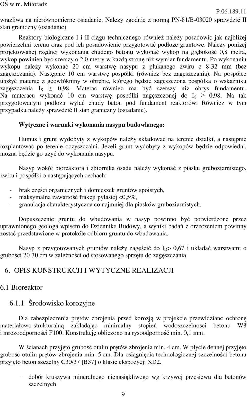 Należy poniżej projektowanej rzędnej wykonania chudego betonu wykonać wykop na głębokość 0,8 metra, wykop powinien być szerszy o 2,0 metry w każdą stronę niż wymiar fundamentu.