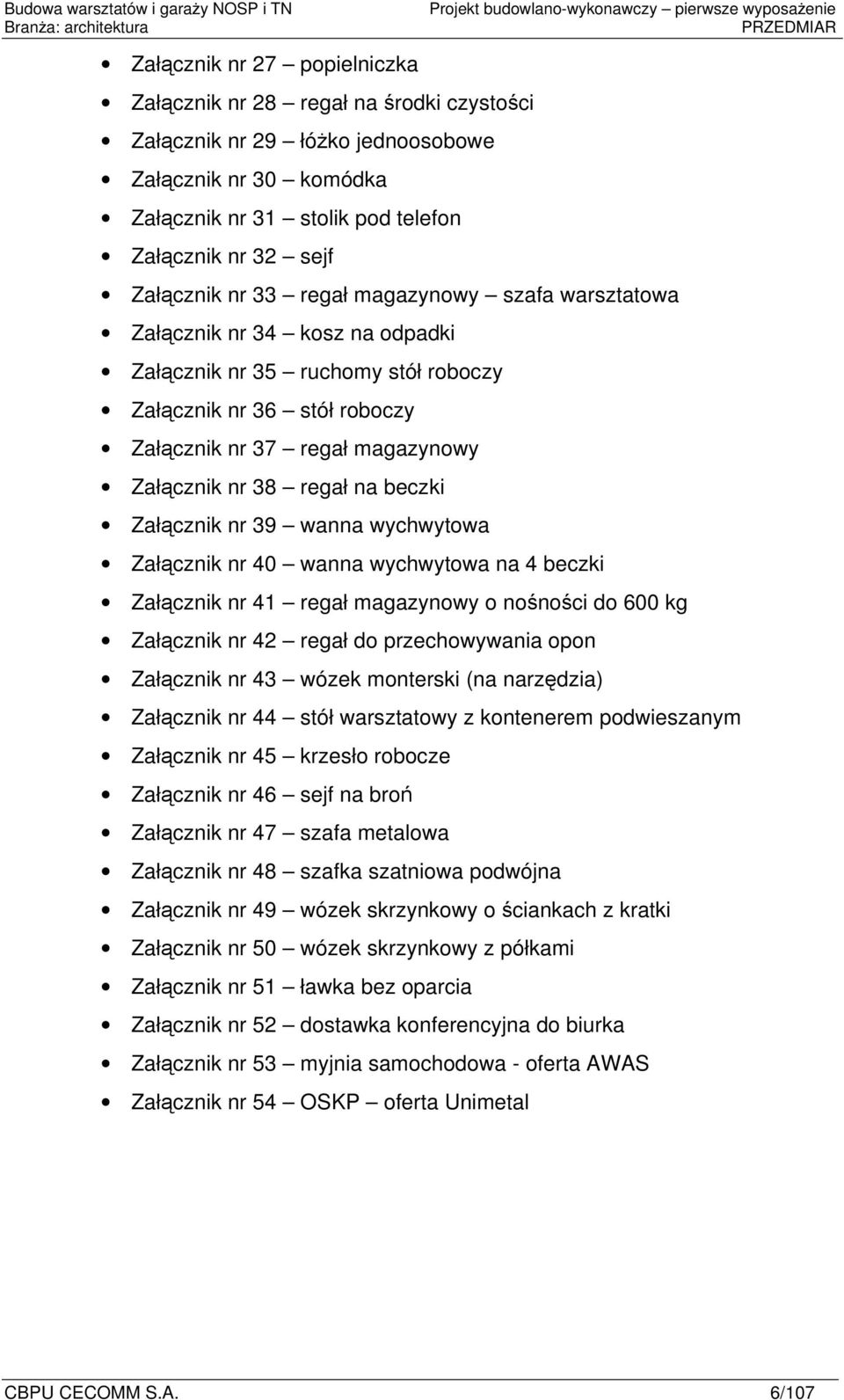 9 wanna wychwytowa Załącznik nr 40 wanna wychwytowa na 4 beczki Załącznik nr 4 regał magazynowy o nośności do 600 kg Załącznik nr 4 regał do przechowywania opon Załącznik nr 4 wózek monterski (na