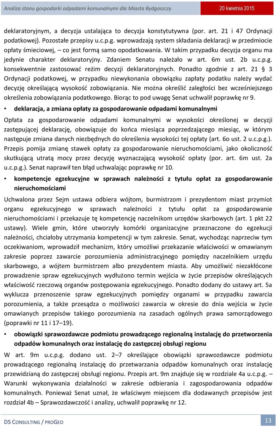 Zdaniem Senatu należało w art. 6m ust. 2b u.c.p.g. konsekwentnie zastosować reżim decyzji deklaratoryjnych. Ponadto zgodnie z art.