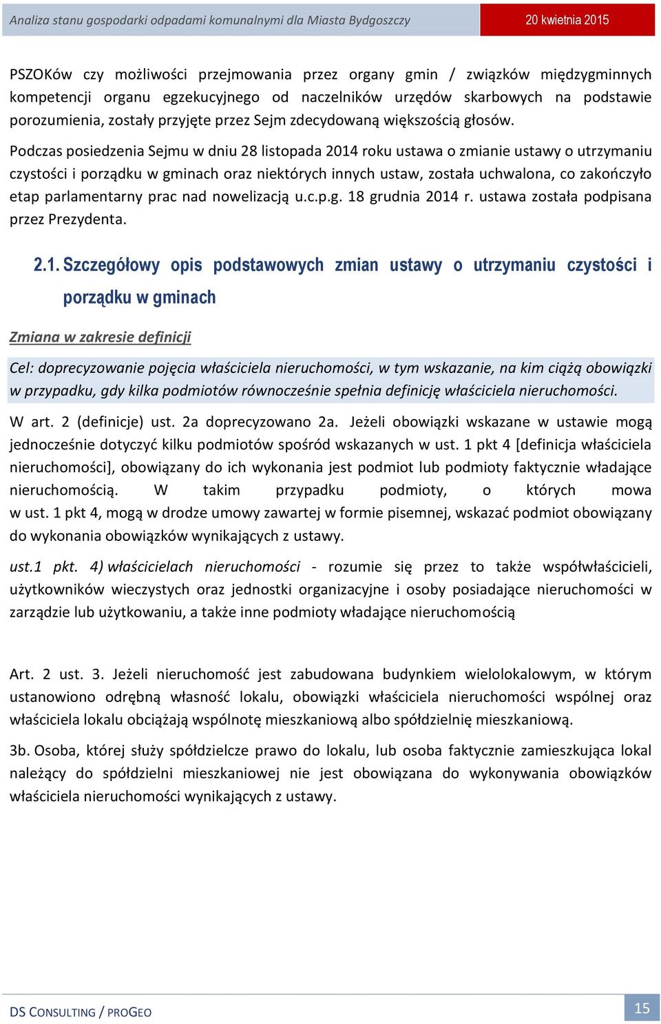 Podczas posiedzenia Sejmu w dniu 28 listopada 2014 roku ustawa o zmianie ustawy o utrzymaniu czystości i porządku w gminach oraz niektórych innych ustaw, została uchwalona, co zakończyło etap