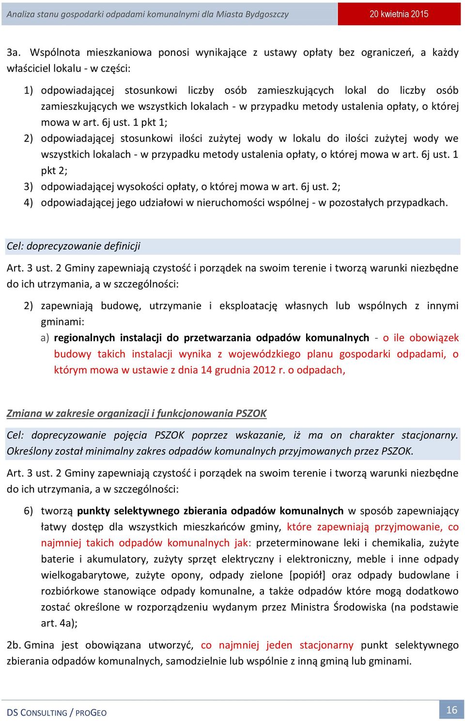 1 pkt 1; 2) odpowiadającej stosunkowi ilości zużytej wody w lokalu do ilości zużytej wody we wszystkich lokalach - w przypadku metody ustalenia opłaty, o której mowa w art. 6j ust.