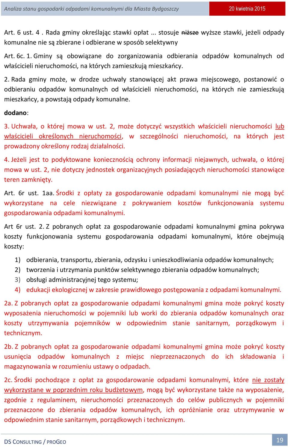 Rada gminy może, w drodze uchwały stanowiącej akt prawa miejscowego, postanowić o odbieraniu odpadów komunalnych od właścicieli nieruchomości, na których nie zamieszkują mieszkańcy, a powstają odpady