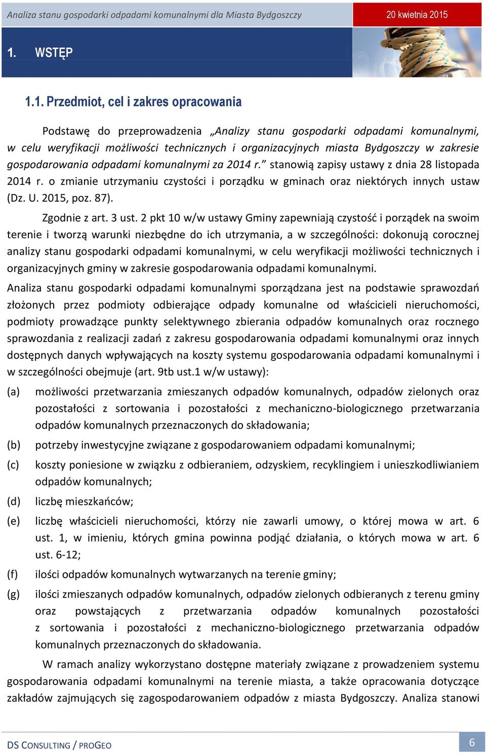 o zmianie utrzymaniu czystości i porządku w gminach oraz niektórych innych ustaw (Dz. U. 2015, poz. 87). Zgodnie z art. 3 ust.